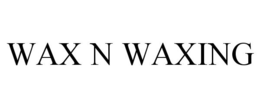 WAX N WAXING trademark