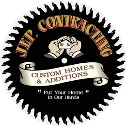 J.E.P. CONTRACTING CUSTOM HOMES & ADDITIONS "PUT YOUR HOME IN OUR HANDS" trademark