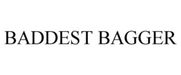 BADDEST BAGGER trademark