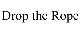 DROP THE ROPE trademark