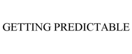GETTING PREDICTABLE trademark