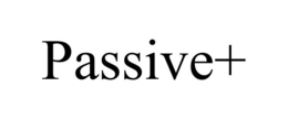 PASSIVE+ trademark