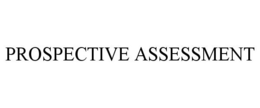 PROSPECTIVE ASSESSMENT trademark
