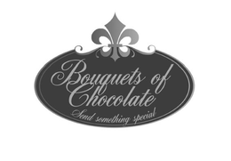 BOUQUETS OF CHOCOLATE SEND SOMETHING SPECIAL trademark