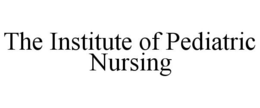 THE INSTITUTE OF PEDIATRIC NURSING trademark