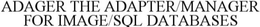 ADAGER: THE ADAPTER/MANAGER FOR IMAGE/SQL DATABASES trademark