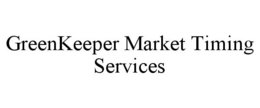 GREENKEEPER MARKET TIMING SERVICES trademark