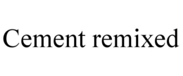 CEMENT REMIXED trademark