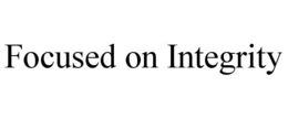 FOCUSED ON INTEGRITY trademark