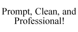 PROMPT, CLEAN, AND PROFESSIONAL! trademark