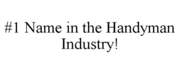 #1 NAME IN THE HANDYMAN INDUSTRY! trademark