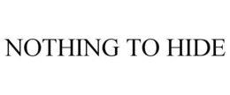 NOTHING TO HIDE trademark