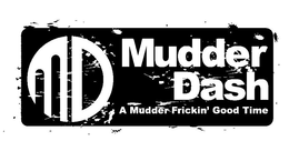 MD MUDDER DASH A MUDDER FRICKIN' GOOD TIME trademark