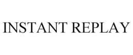 INSTANT REPLAY trademark