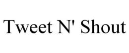 TWEET N' SHOUT trademark