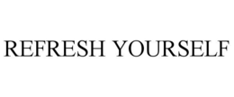 REFRESH YOURSELF trademark