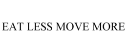 EAT LESS MOVE MORE trademark