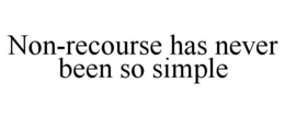 NON-RECOURSE HAS NEVER BEEN SO SIMPLE trademark