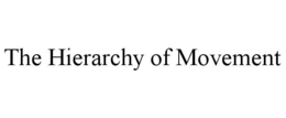 THE HIERARCHY OF MOVEMENT trademark