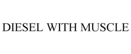 DIESEL WITH MUSCLE trademark
