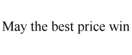 MAY THE BEST PRICE WIN trademark