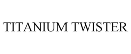 TITANIUM TWISTER trademark