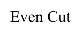 EVEN CUT trademark