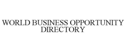 WORLD BUSINESS OPPORTUNITY DIRECTORY trademark