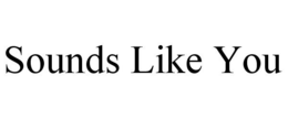 SOUNDS LIKE YOU trademark