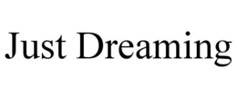 JUST DREAMING trademark