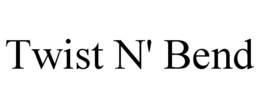 TWIST N' BEND trademark