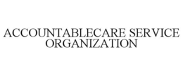 ACCOUNTABLECARE SERVICE ORGANIZATION trademark