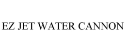 EZ JET WATER CANNON trademark