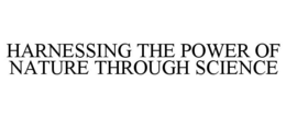 HARNESSING THE POWER OF NATURE THROUGH SCIENCE trademark