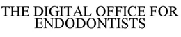 THE DIGITAL OFFICE FOR ENDODONTISTS trademark