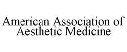 AMERICAN ASSOCIATION OF AESTHETIC MEDICINE trademark