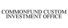 COMMONFUND CUSTOM INVESTMENT OFFICE trademark