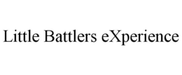 LITTLE BATTLERS EXPERIENCE trademark
