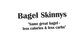 BAGEL SKINNYS "SAME GREAT BAGEL - LESS CALORIES & LESS CARBS" trademark