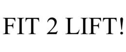 FIT 2 LIFT! trademark