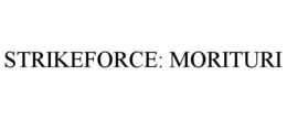 STRIKEFORCE: MORITURI trademark
