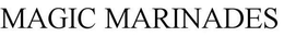 MAGIC MARINADES trademark