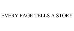 EVERY PAGE TELLS A STORY trademark