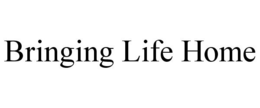 BRINGING LIFE HOME trademark