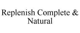 REPLENISH COMPLETE & NATURAL trademark