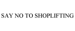 SAY NO TO SHOPLIFTING trademark