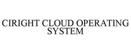 CIRIGHT CLOUD OPERATING SYSTEM trademark