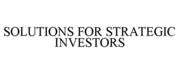 SOLUTIONS FOR STRATEGIC INVESTORS trademark