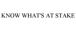 KNOW WHAT'S AT STAKE trademark