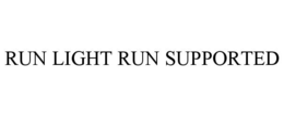 RUN LIGHT RUN SUPPORTED trademark